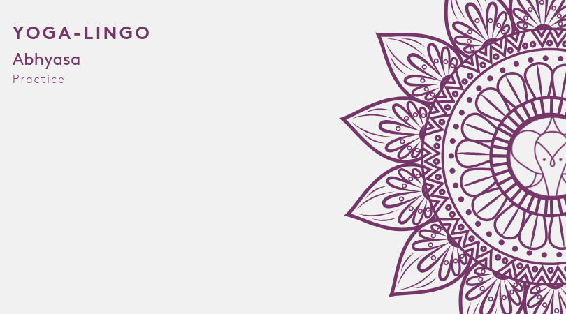 What is Abhyasa: Practice?