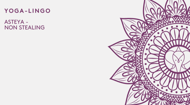 Understanding Asteya: A Guide to the Yoga Principle of Non-Taking in everyday life